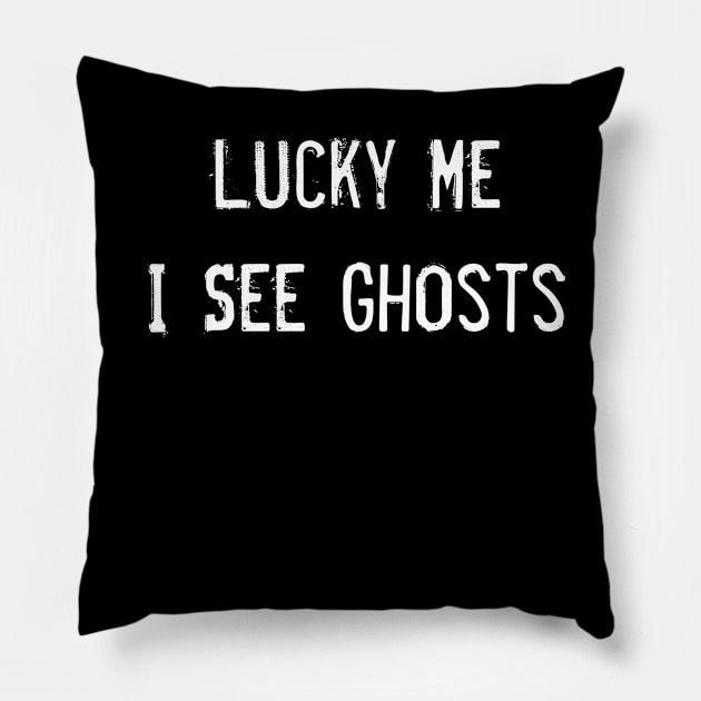 Lucky Me I See Ghosts Pillow by Master_of_shirts