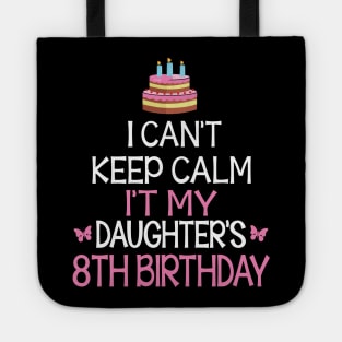 Happy To Me Father Mother Daddy Mommy Mama I Can't Keep Calm It's My Daughter's 8th Birthday Tote