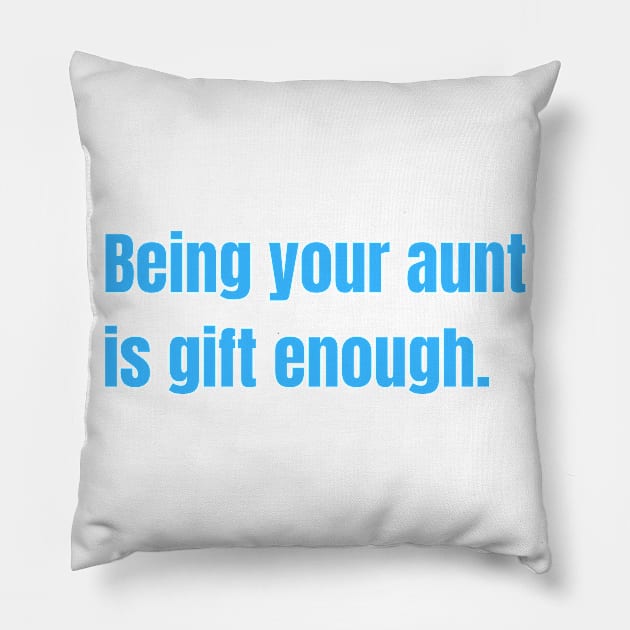 Being Your Aunt Is Gift Enough Funny Family Gift Pillow by nathalieaynie