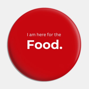 I am here for the Food. (red) Pin