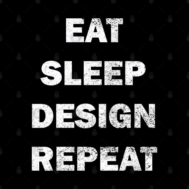 Distressed  eat, sleep,design repeat design by Samuelproductions19