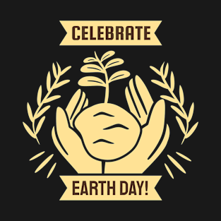 Happy Earth Day, Celebrate Earth Day Environment T-Shirt