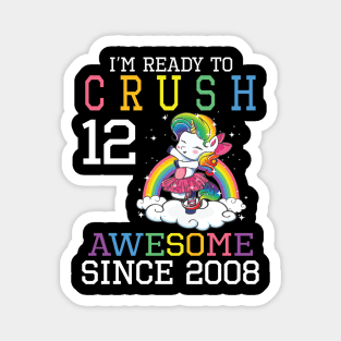 I'm Ready To Crush 12 Years Awesome Since 2008 Happy Birthday Birthday To Me Magnet