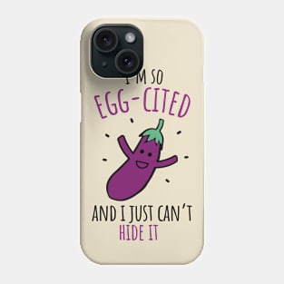 I'm So Egg-cited And I Just Can't Hide It Funny Eggplant Pun Phone Case