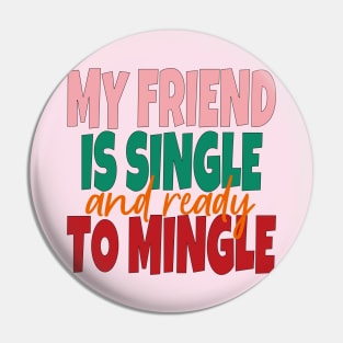 My Friend Is Single And Ready To Mingle Pin