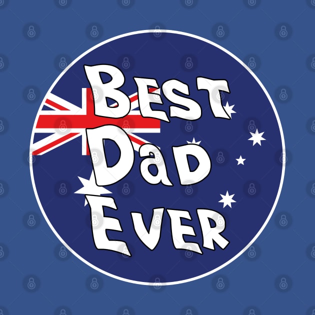 Best Dad Ever Australia Flag by DiegoCarvalho