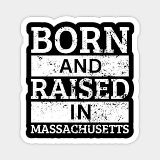 Massachusetts - Born And Raised in Massachusetts Magnet