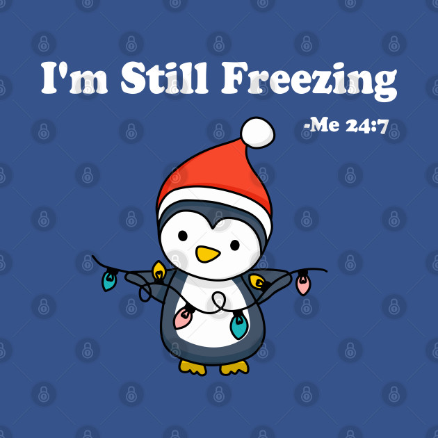 Discover Yes I'm Cold Me 24 7 Funny Quote meme sarcasm saying - Yes I'm freezing me 24 7 funny - Funny Penguin - Yes Im Cold - T-Shirt