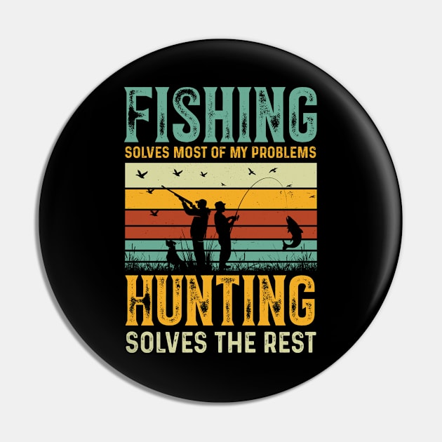 Fishing Solves Most Of My Problems Hunting Solves The Rest Pin by busines_night