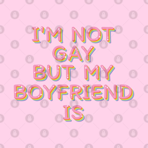 I'm Not Gay But My Boyfriend Is by Trendsdk