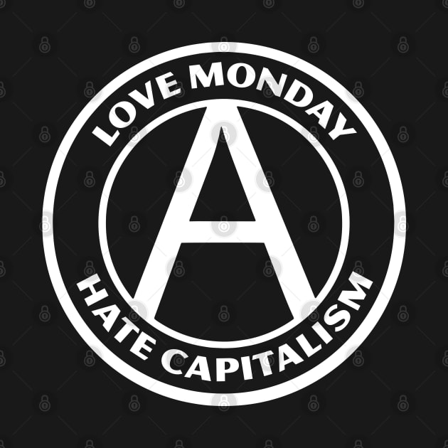 LOVE MONDAY, HATE CAPITALISM by Greater Maddocks Studio