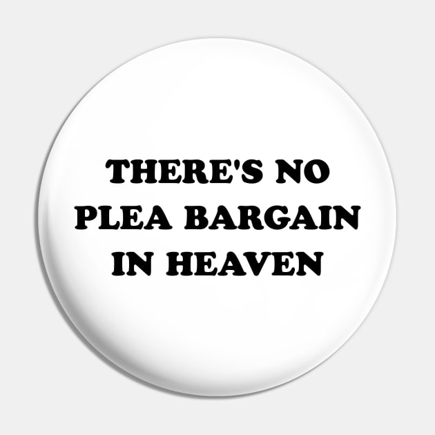 There's No Plea Bargain in Heaven Pin by stevegoll68