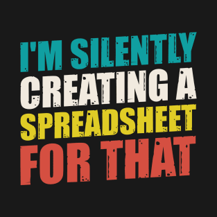 spreadsheet - I'm Silently Creating A Spreadsheet For That T-Shirt
