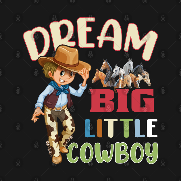 Discover Dream big little cowboy shirt. - Cowboy - T-Shirt