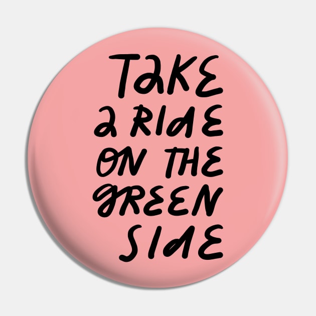 take a ride on the green side Pin by juliealex