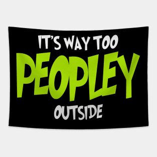 It's Way Too Peopley Outside Tapestry