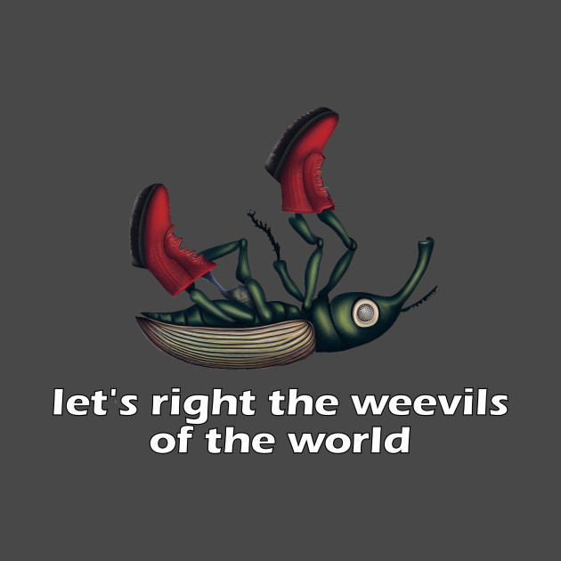 Let's right the weevils of the world by Sarah Curtiss