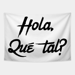 Hola  Que Tal? Spanish greeting for Hello how are you. Tapestry