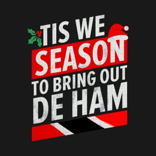 Tis We Season To Bring Out De Ham - Merry Christmas Trinidad And Tobago Christmas Season T-Shirt
