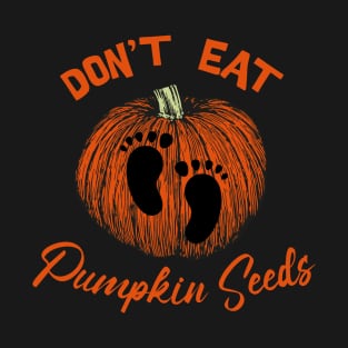 Don’t eat pumpkin seeds T-Shirt