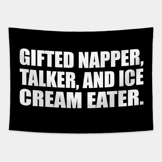 Gifted napper, talker, and ice cream eater Tapestry by CRE4T1V1TY