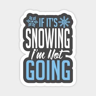 If it's snowing I'm not going (white) Magnet