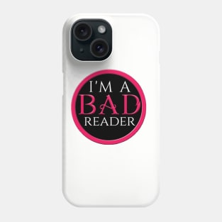 I'm a BAD Reader Phone Case