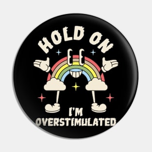 Hold On I'm Overstimulated Pin