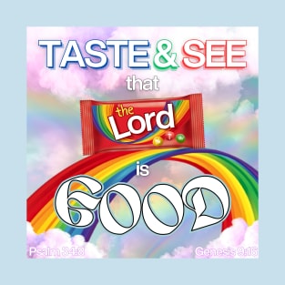 See the rainbow, Taste the rainbow, That the LORD is Good T-Shirt