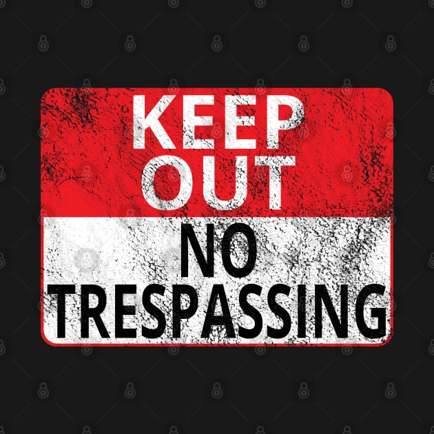 Keep Out: No Trespassing (Distressed Sign) by albinochicken