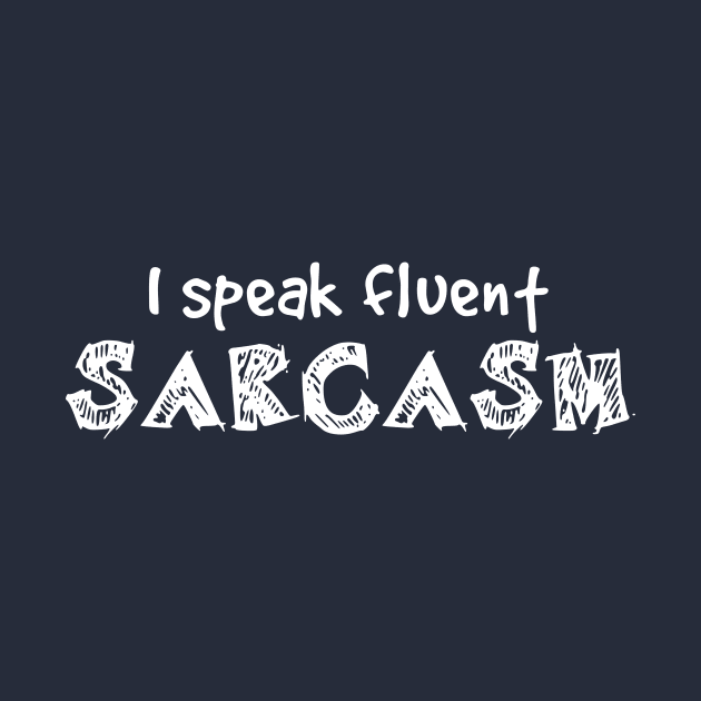 I Speak Fluent Sarcasm Ironic Funny Sayings Gift by klimentina