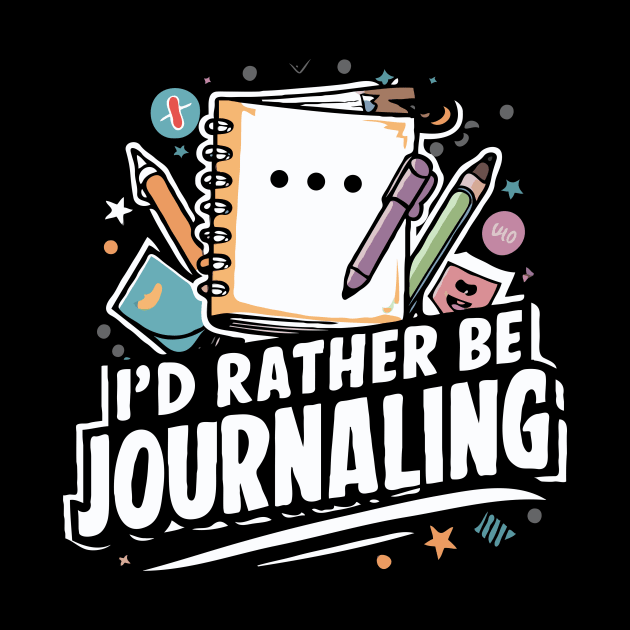 I'd Rather Be Journaling. Journaling Lover by Chrislkf