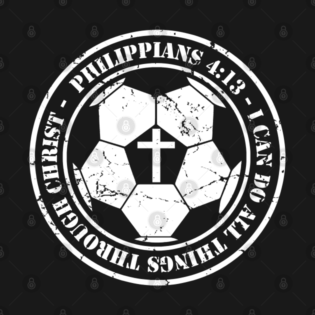 Soccer Philippians 4:13 Jesus I can do all Things Christian by TeeCreations