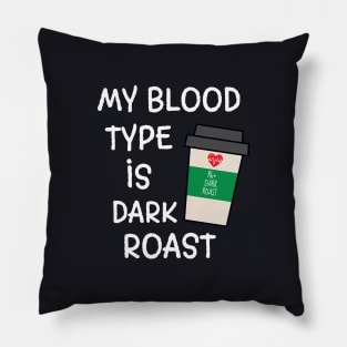 My Blood Type is Dark Roast Coffee Design Pillow