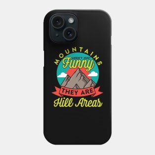 Mountains Aren't Just funny They Are Hill Areas Phone Case