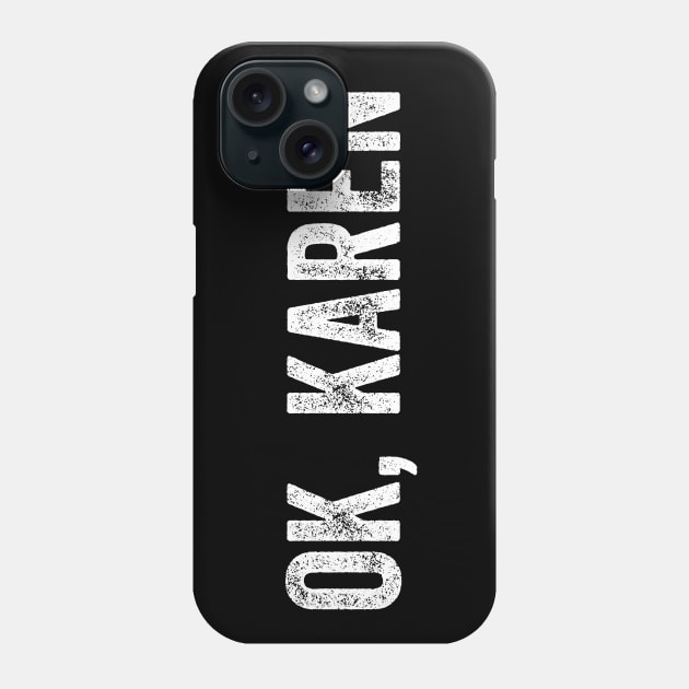 OK, Karen. Phone Case by YourGoods