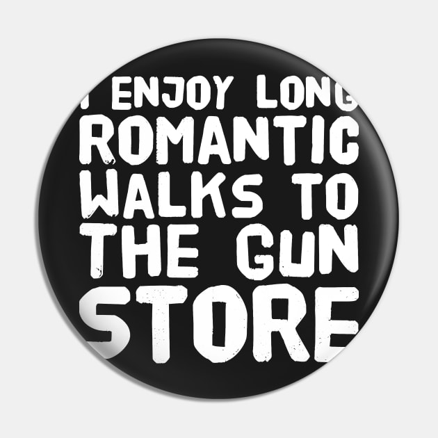 I enjoy long romantic walks to the gun store Pin by captainmood