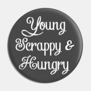 Young Scrappy & Hungry - White Pin