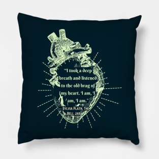 The Bell Jar quote by Sylvia Plath: I took a deep breath and listened to the old brag of my heart... Pillow