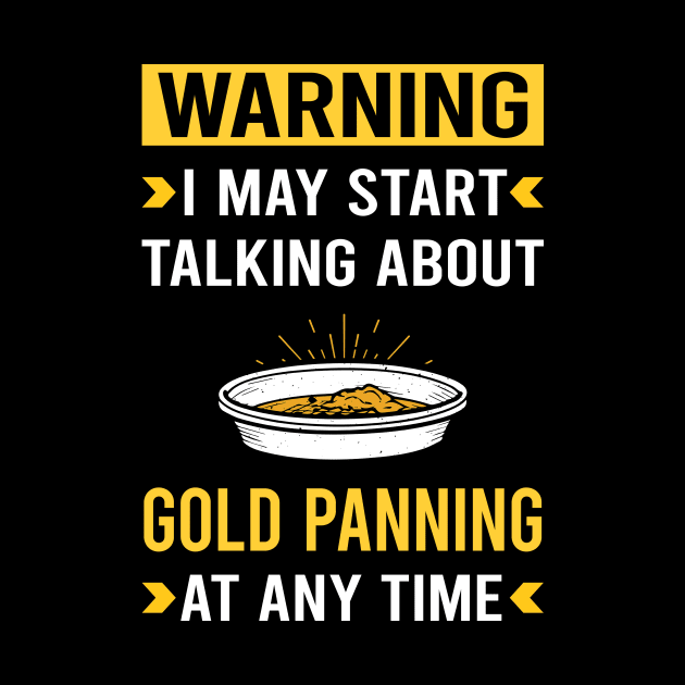 Warning Gold Panning Panner by Good Day