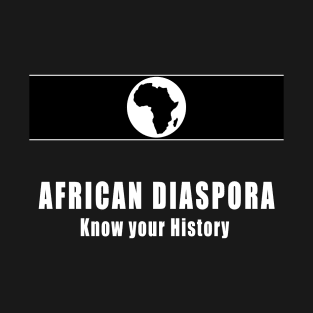 African diaspora – know your history T-Shirt