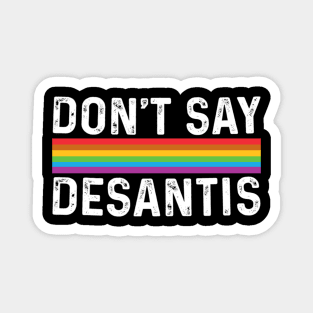 Don't Say DeSantis Florida Say Gay LGBTQ Pride Anti DeSantis Magnet