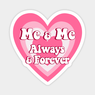 Me and Me Always and Forever Love yourself quotes Magnet