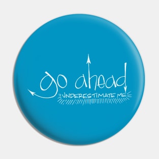 Underestimate Me Pin