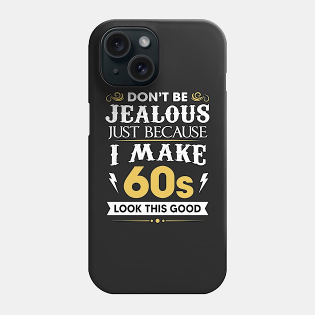 Don't be jealous just Because I make 60s look this good Phone Case by TEEPHILIC