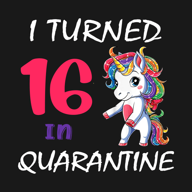 I Turned 16 in quarantine Cute Unicorn by Superdadlove