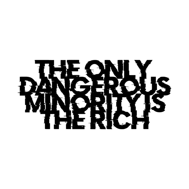 The only dangerous minority is the rich by mike11209