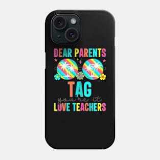 Dear Parents Tag You're It Love Teachers Last Day Of School Phone Case