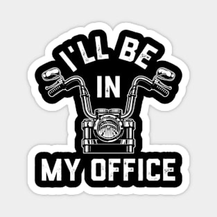 Motorcycle Rider For Motorbike I'Ll Be In My Office Magnet