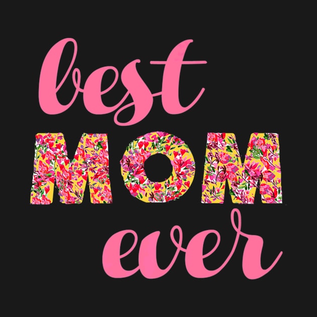 Best Mom Ever Mothers Floral Moms by Stick Figure103